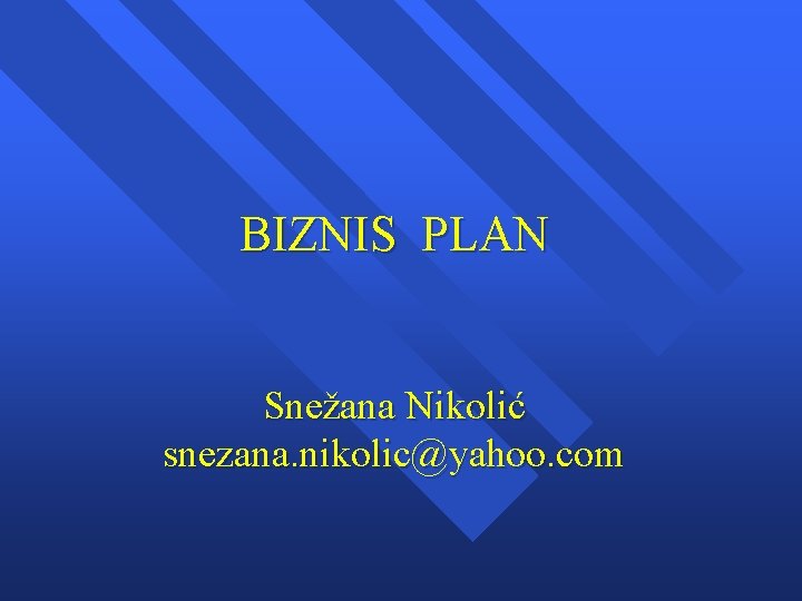 BIZNIS PLAN Snežana Nikolić snezana. nikolic@yahoo. com 