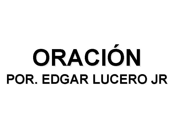 ORACIÓN POR. EDGAR LUCERO JR 