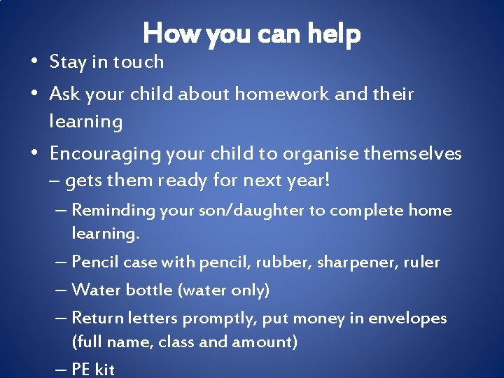 How you can help • Stay in touch • Ask your child about homework