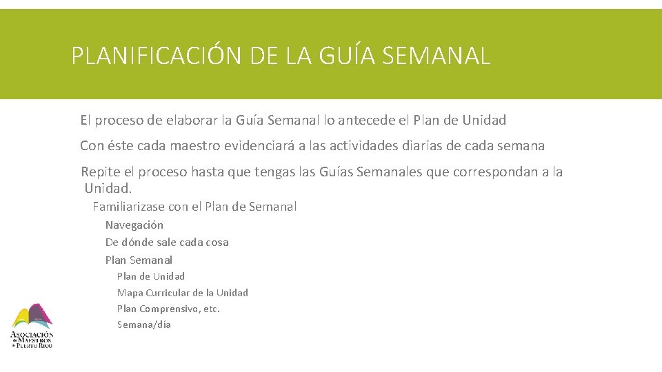 PLANIFICACIÓN DE LA GUÍA SEMANAL § El proceso de elaborar la Guía Semanal lo