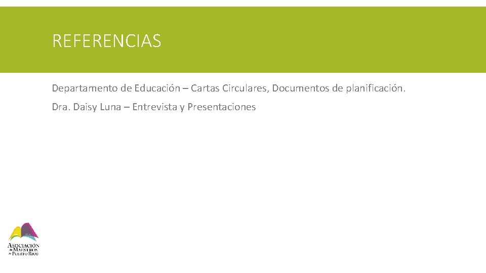 REFERENCIAS Departamento de Educación – Cartas Circulares, Documentos de planificación. Dra. Daisy Luna –