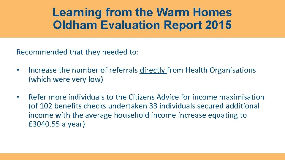 Learning from the Warm Homes Oldham Evaluation Report 2015 Recommended that they needed to: