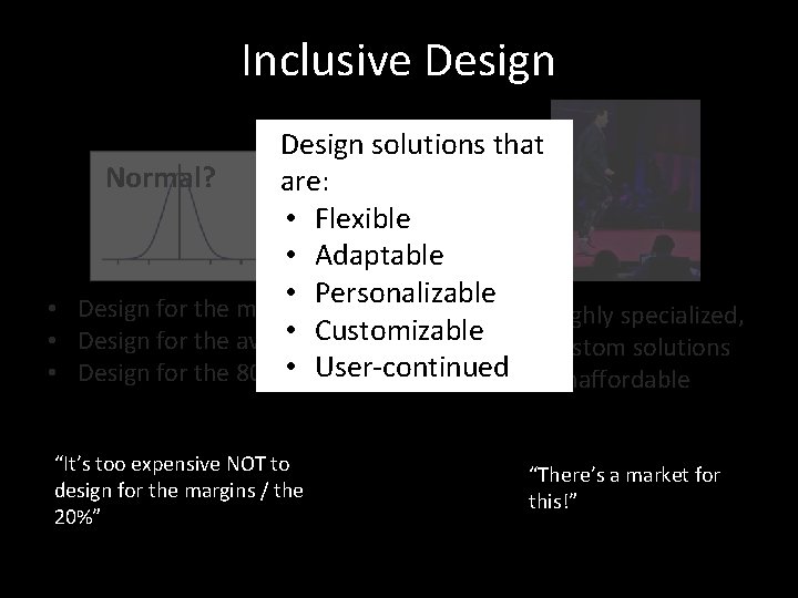 Inclusive Design solutions that Normal? are: • Flexible • Adaptable • Personalizable • Design