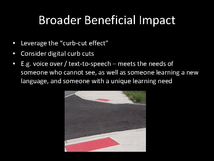 Broader Beneficial Impact • Leverage the “curb-cut effect” • Consider digital curb cuts •