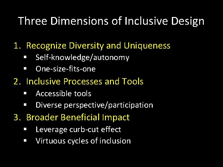 Three Dimensions of Inclusive Design 1. Recognize Diversity and Uniqueness § Self-knowledge/autonomy § One-size-fits-one