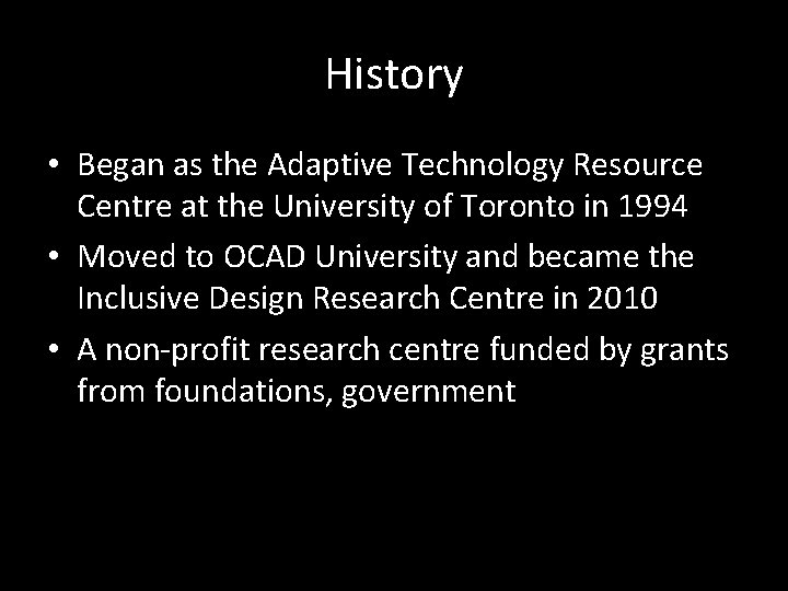 History • Began as the Adaptive Technology Resource Centre at the University of Toronto