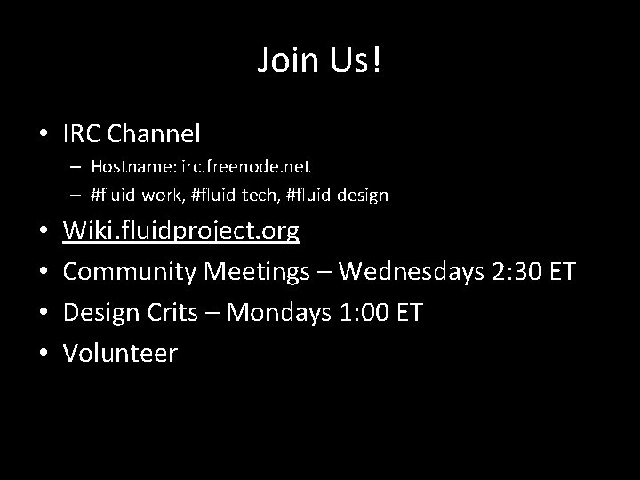 Join Us! • IRC Channel – Hostname: irc. freenode. net – #fluid-work, #fluid-tech, #fluid-design