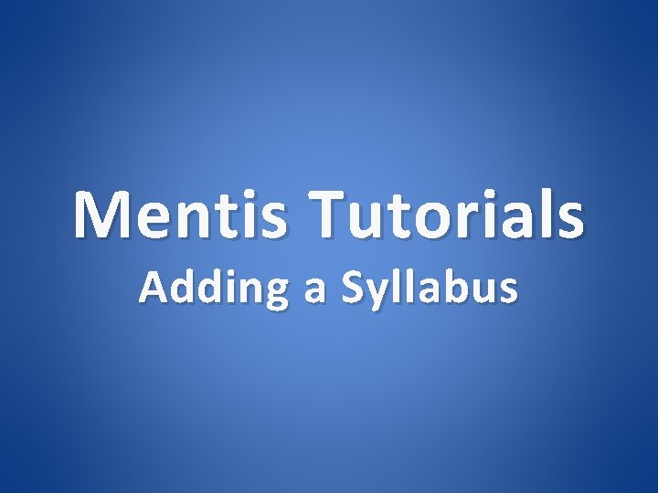 Mentis Tutorials Adding a Syllabus 