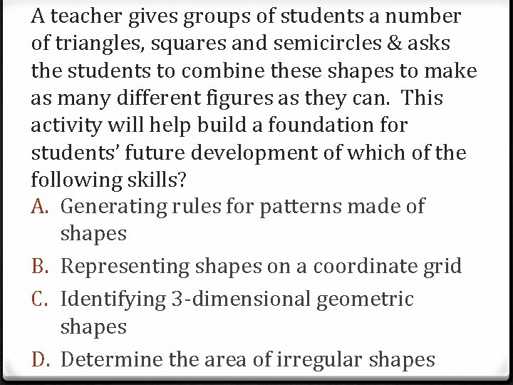 A teacher gives groups of students a number of triangles, squares and semicircles &