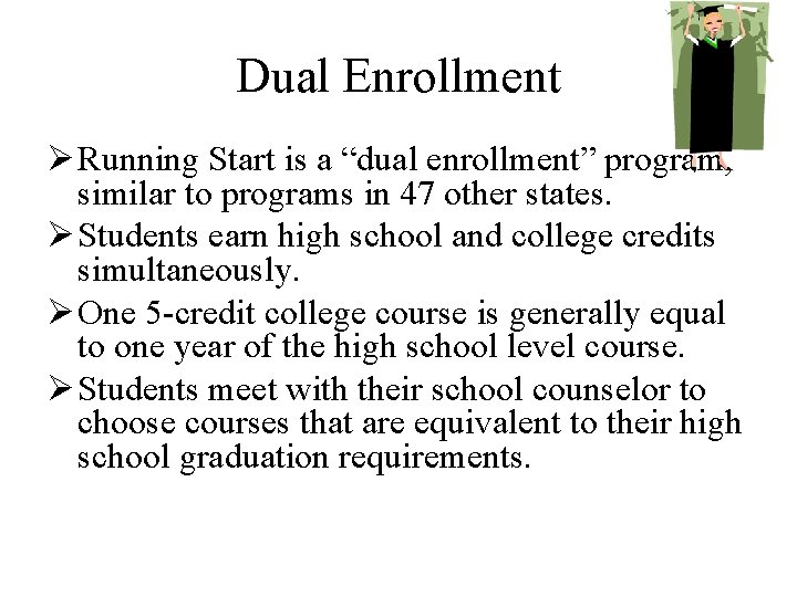 Dual Enrollment Ø Running Start is a “dual enrollment” program, similar to programs in