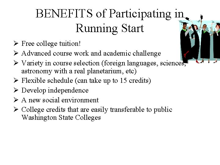 BENEFITS of Participating in Running Start Ø Free college tuition! Ø Advanced course work BENEFITS of Participating in Running Start Ø Free college tuition! Ø Advanced course work