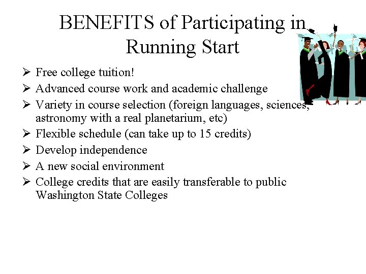 BENEFITS of Participating in Running Start Ø Free college tuition! Ø Advanced course work