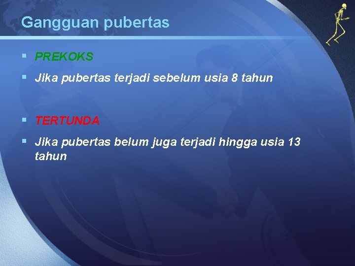 Gangguan pubertas § PREKOKS § Jika pubertas terjadi sebelum usia 8 tahun § TERTUNDA