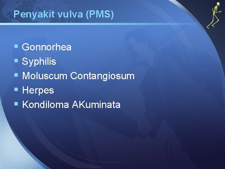 Penyakit vulva (PMS) § Gonnorhea § Syphilis § Moluscum Contangiosum § Herpes § Kondiloma