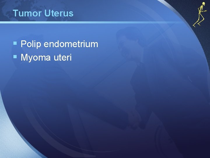 Tumor Uterus § Polip endometrium § Myoma uteri 