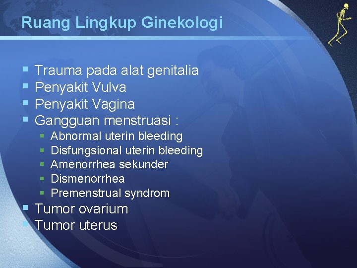 Ruang Lingkup Ginekologi § § Trauma pada alat genitalia Penyakit Vulva Penyakit Vagina Gangguan