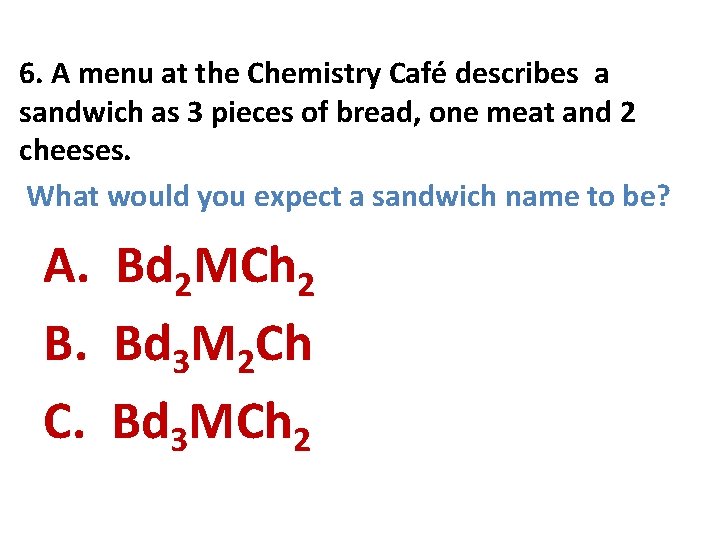 6. A menu at the Chemistry Café describes a sandwich as 3 pieces of