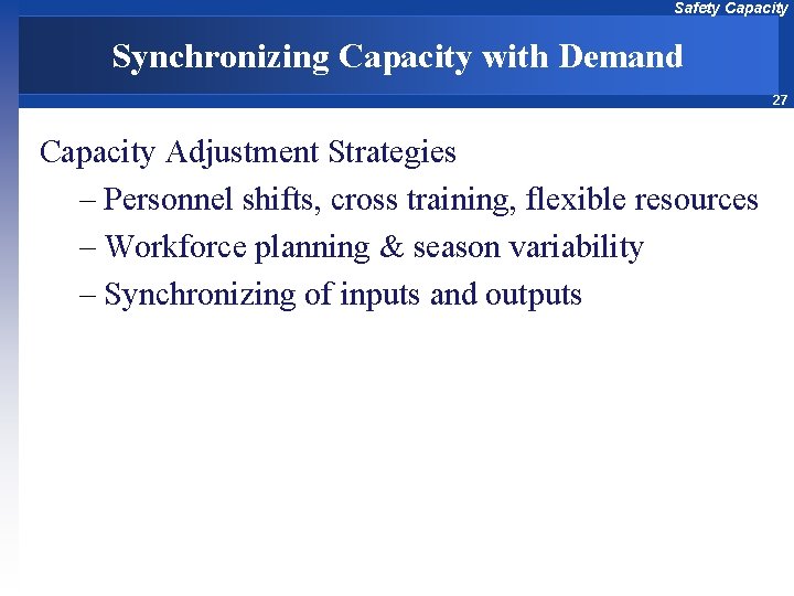 Safety Capacity Synchronizing Capacity with Demand 27 Capacity Adjustment Strategies – Personnel shifts, cross