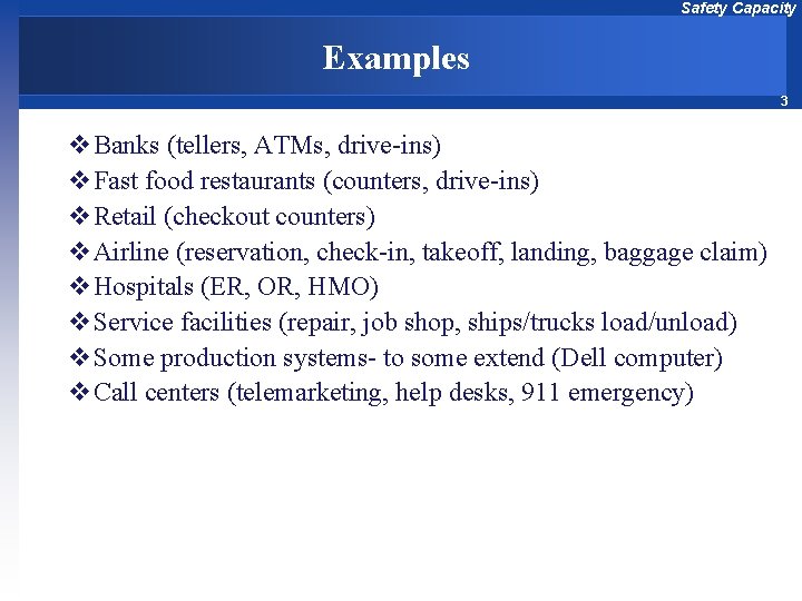 Safety Capacity Examples 3 v. Banks (tellers, ATMs, drive-ins) v. Fast food restaurants (counters,