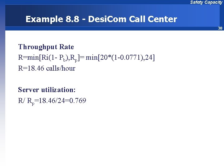 Safety Capacity Example 8. 8 - Desi. Com Call Center 38 Throughput Rate R=min[Ri(1