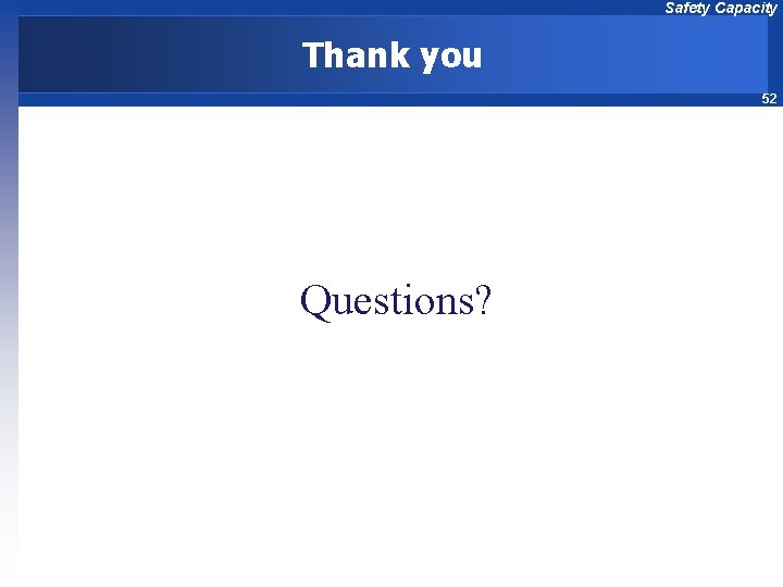 Safety Capacity Thank you 52 Questions? 