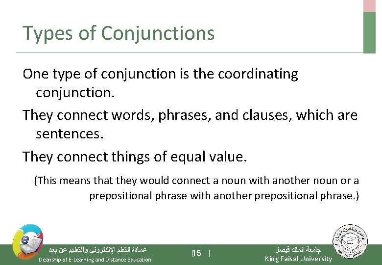 Types of Conjunctions One type of conjunction is the coordinating conjunction. They connect words,