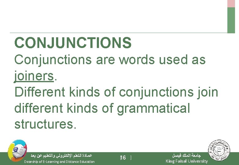 CONJUNCTIONS Conjunctions are words used as joiners. Different kinds of conjunctions join different kinds