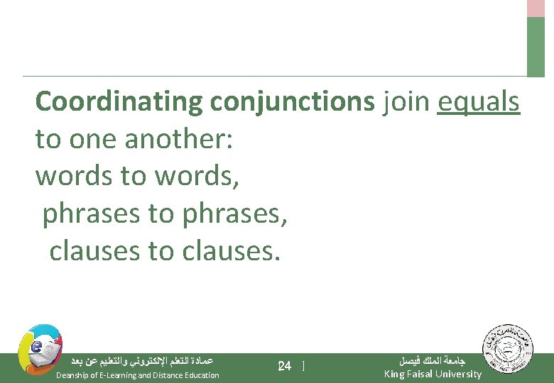 Coordinating conjunctions join equals to one another: words to words, phrases to phrases, clauses