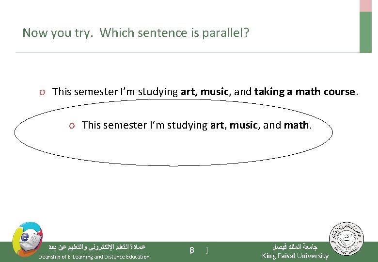 Now you try. Which sentence is parallel? o This semester I’m studying art, music,