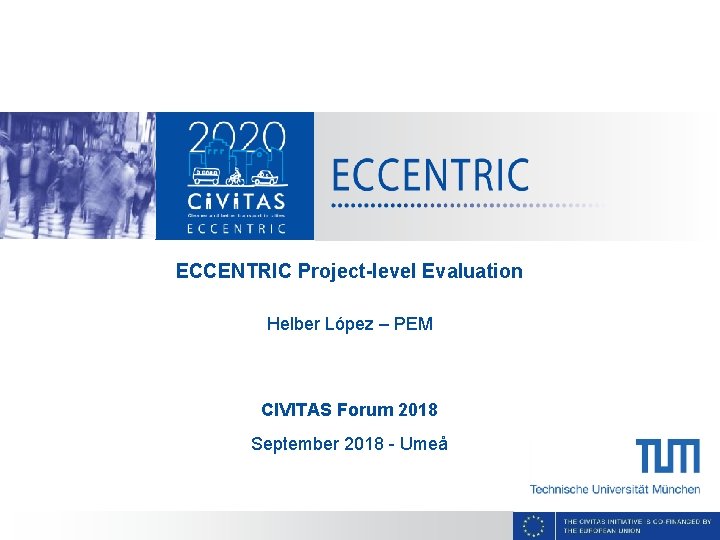 ECCENTRIC Project-level Evaluation Helber López – PEM CIVITAS Forum 2018 September 2018 - Umeå