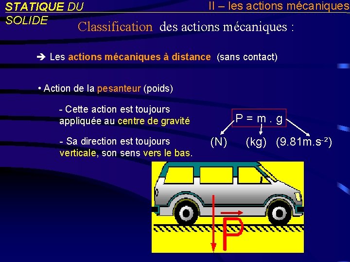 STATIQUE DU SOLIDE II – les actions mécaniques Classification des actions mécaniques : Les
