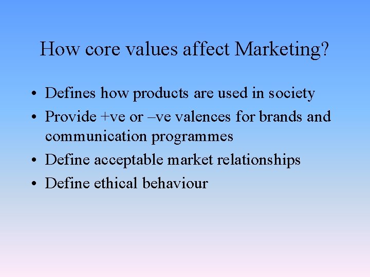 How core values affect Marketing? • Defines how products are used in society •