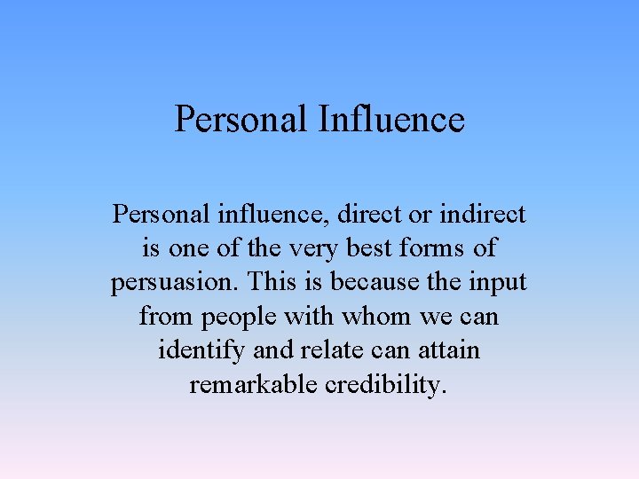 Personal Influence Personal influence, direct or indirect is one of the very best forms