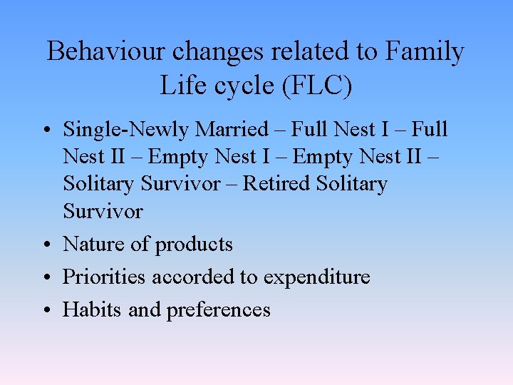 Behaviour changes related to Family Life cycle (FLC) • Single-Newly Married – Full Nest