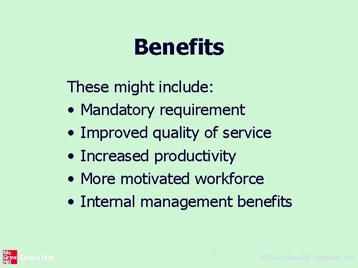 Benefits These might include: • Mandatory requirement • Improved quality of service • Increased