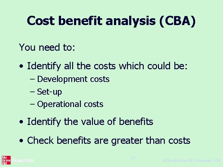 Cost benefit analysis (CBA) You need to: • Identify all the costs which could