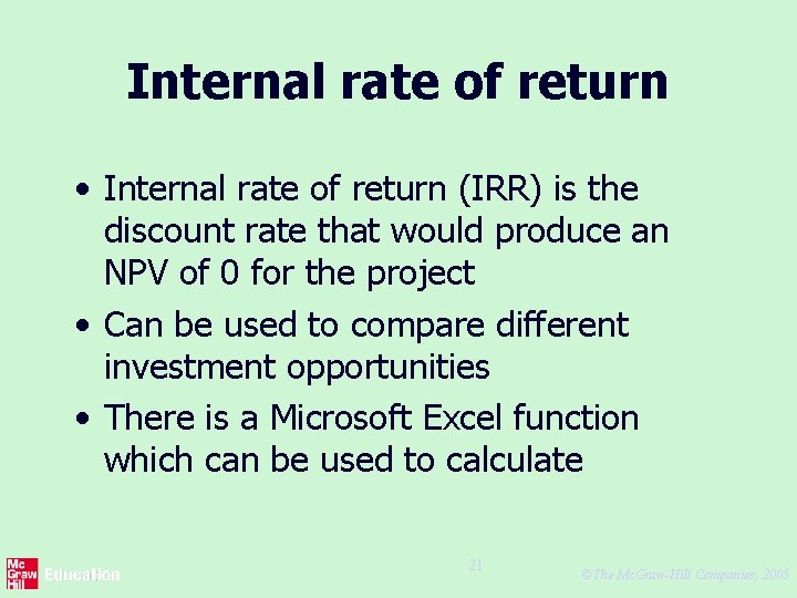 Internal rate of return • Internal rate of return (IRR) is the discount rate