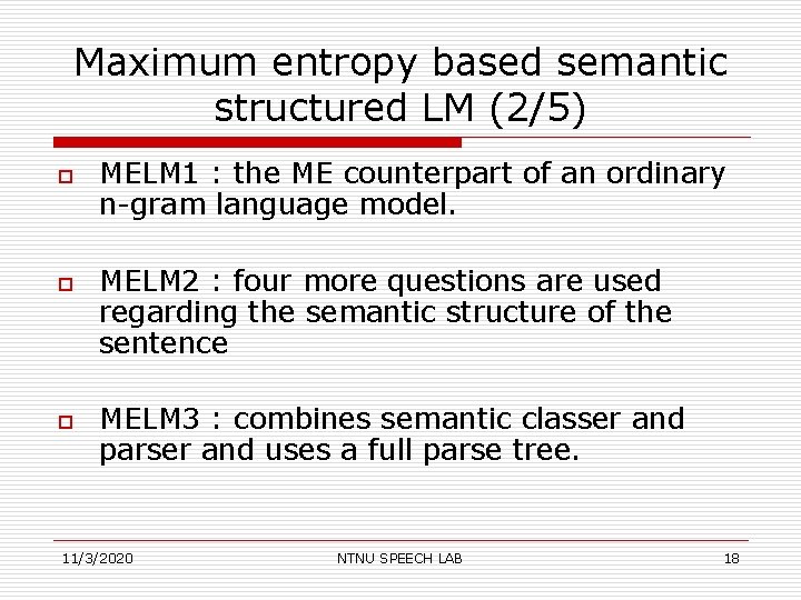 Maximum entropy based semantic structured LM (2/5) o o o MELM 1 : the