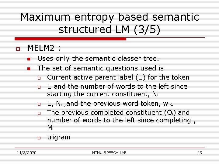 Maximum entropy based semantic structured LM (3/5) o MELM 2 : n n 11/3/2020