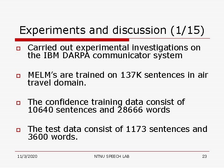 Experiments and discussion (1/15) o Carried out experimental investigations on the IBM DARPA communicator
