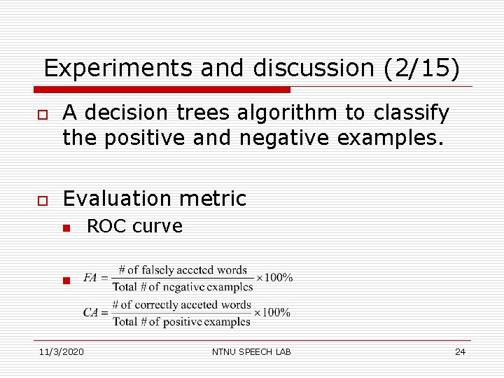 Experiments and discussion (2/15) o o A decision trees algorithm to classify the positive