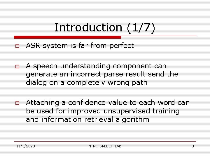 Introduction (1/7) o o o ASR system is far from perfect A speech understanding