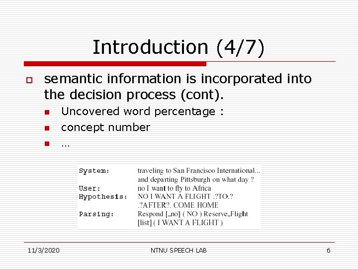 Introduction (4/7) o semantic information is incorporated into the decision process (cont). n n