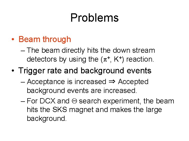 Problems • Beam through – The beam directly hits the down stream detectors by