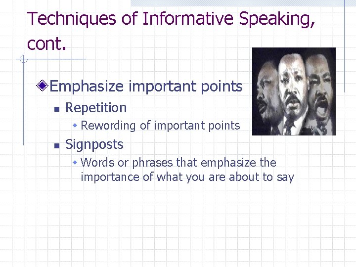 Techniques of Informative Speaking, cont. Emphasize important points n Repetition w Rewording of important
