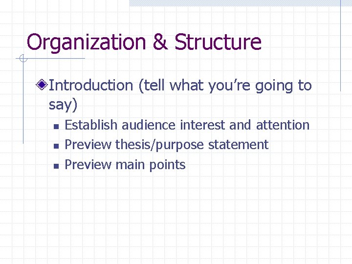 Organization & Structure Introduction (tell what you’re going to say) n n n Establish