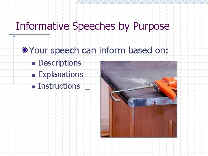 Informative Speeches by Purpose Your speech can inform based on: n n n Descriptions