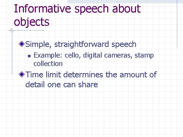 Informative speech about objects Simple, straightforward speech n Example: cello, digital cameras, stamp collection