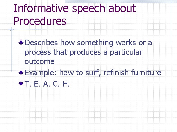 Informative speech about Procedures Describes how something works or a process that produces a