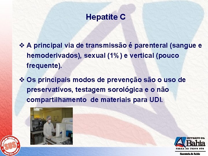 Hepatite C v A principal via de transmissão é parenteral (sangue e hemoderivados), sexual